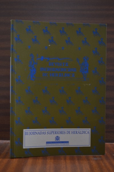 REVISTA IBEROAMERICANA DE HERÁLDICA. Nº 13. Segundo semestre de 1999. Nº ESPECIAL III Jornadas Superiores de Heráldica